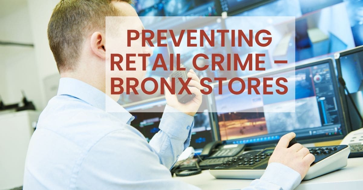 Monitoring retail crime prevention in Bronx stores.